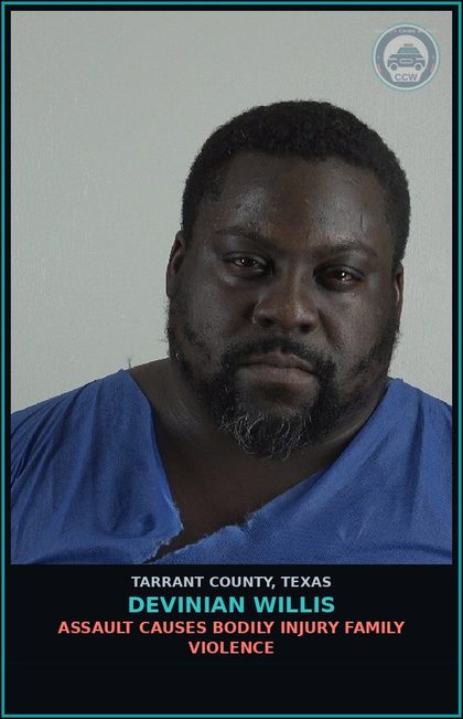CCW arrest card for Devinian Willis in Tarrant County: ASSAULT CAUSES BODILY INJURY FAMILY VIOLENCE