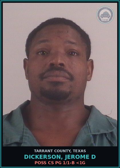 CCW arrest card for Dickerson, Jerome D in Tarrant County: POSS CS PG 1/1-B <1G