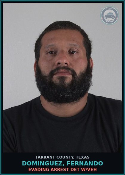 CCW arrest card for Dominguez, Fernando in Tarrant County: EVADING ARREST DET W/VEH