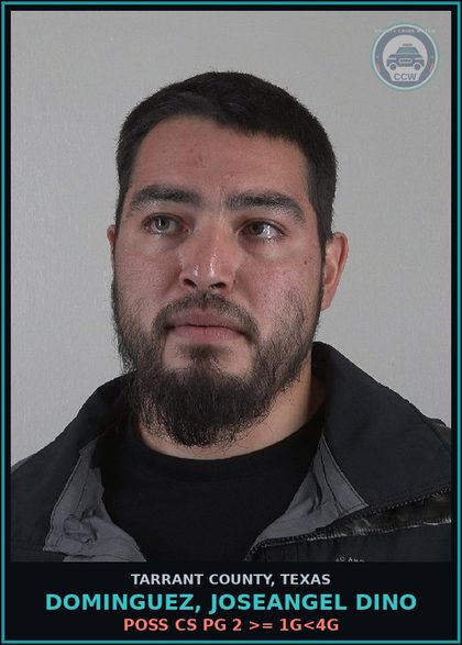 CCW arrest card for Dominguez, Joseangel Dino in Tarrant County: POSS CS PG 2 >= 1G<4G