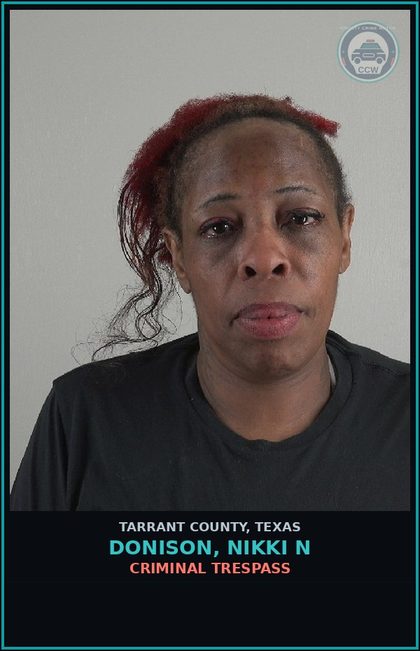 CCW arrest card for Donison, Nikki N in Tarrant County: CRIMINAL TRESPASS