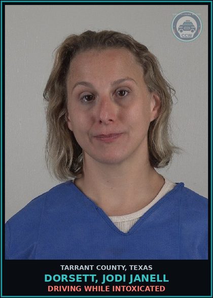 CCW arrest card for Dorsett, Jodi Janell in Tarrant County: DRIVING WHILE INTOXICATED