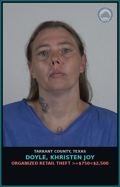 CCW arrest card for Doyle, Khristen Joy in Tarrant County: ORGANIZED RETAIL THEFT >=$750<$2,500