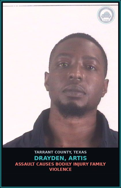 CCW arrest card for Drayden, Artis in Tarrant County: ASSAULT CAUSES BODILY INJURY FAMILY VIOLENCE
