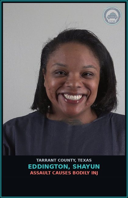 CCW arrest card for Eddington, Shayun in Tarrant County: ASSAULT CAUSES BODILY INJ