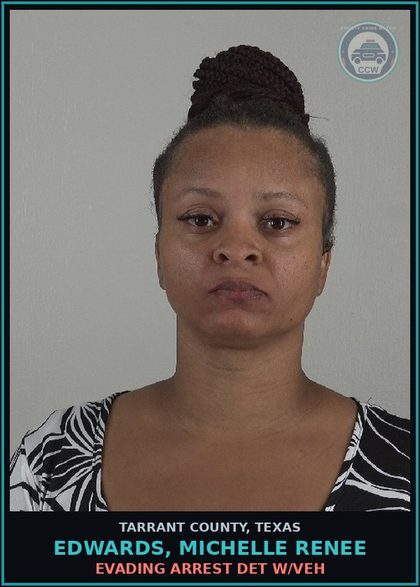 CCW arrest card for Edwards, Michelle Renee in Tarrant County: EVADING ARREST DET W/VEH