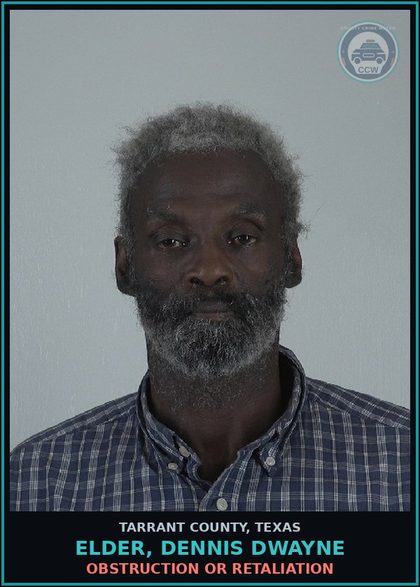 CCW arrest card for Elder, Dennis Dwayne in Tarrant County: OBSTRUCTION OR RETALIATION