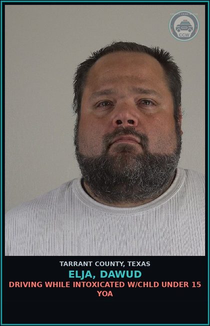 CCW arrest card for Elja, Dawud in Tarrant County: DRIVING WHILE INTOXICATED W/chld UNDER 15 YOA