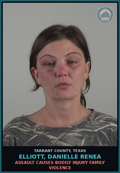 CCW arrest card for Elliott, Danielle Renea in Tarrant County: ASSAULT CAUSES BODILY INJURY FAMILY VIOLENCE
