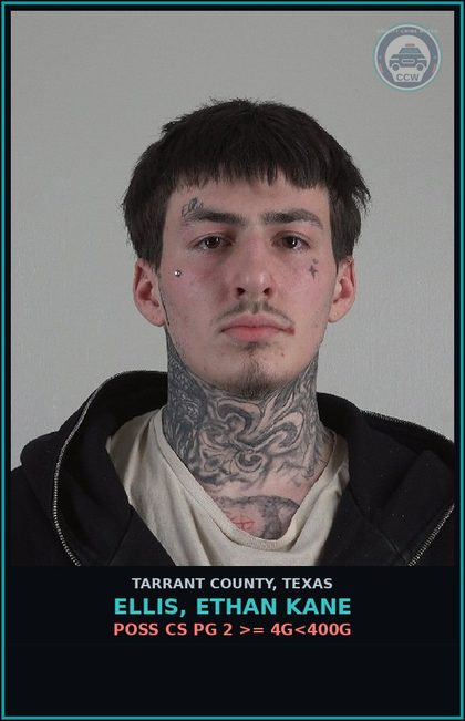 CCW arrest card for Ellis, Ethan Kane in Tarrant County: POSS CS PG 2 >= 4G<400G