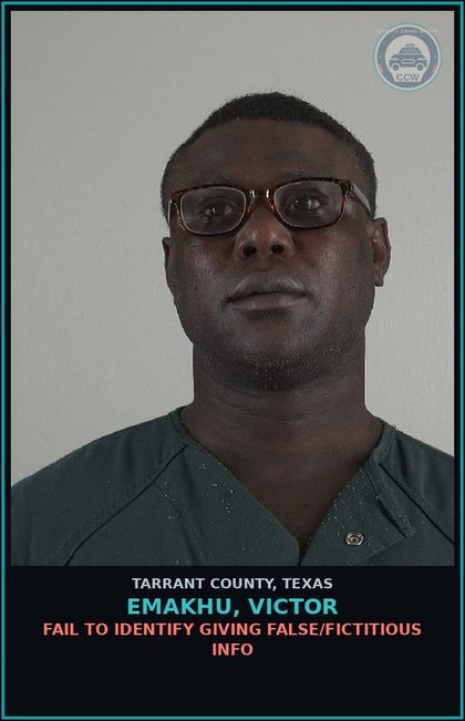CCW arrest card for Emakhu, Victor in Tarrant County: FAIL TO IDENTIFY GIVING FALSE/FICTITIOUS INFO