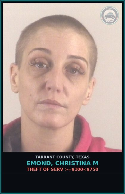 CCW arrest card for Emond, Christina M in Tarrant County: THEFT OF SERV >=$100<$750