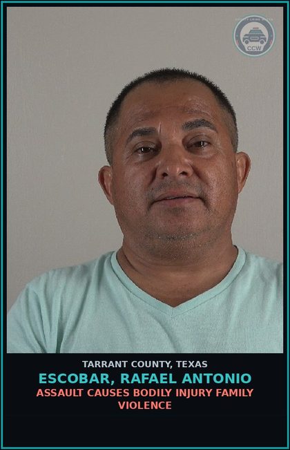 CCW arrest card for Escobar, Rafael Antonio in Tarrant County: ASSAULT CAUSES BODILY INJURY FAMILY VIOLENCE