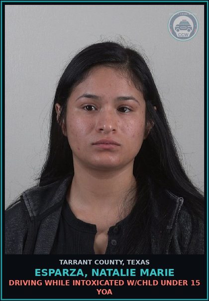 CCW arrest card for Esparza, Natalie Marie in Tarrant County: DRIVING WHILE INTOXICATED W/chld UNDER 15 YOA
