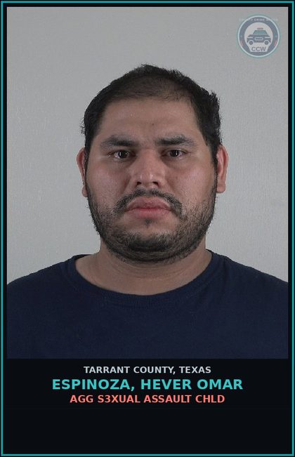CCW arrest card for Espinoza, Hever Omar in Tarrant County: AGG s3xual ASSAULT chld