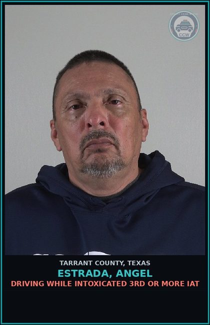 CCW arrest card for Estrada, Angel in Tarrant County: DRIVING WHILE INTOXICATED 3RD OR MORE IAT