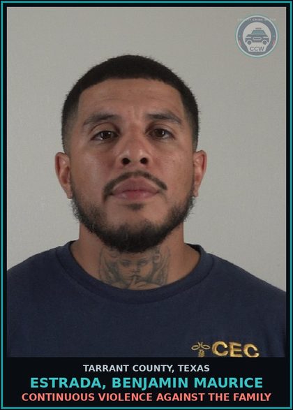 CCW arrest card for Estrada, Benjamin Maurice in Tarrant County: CONTINUOUS VIOLENCE AGAINST THE FAMILY