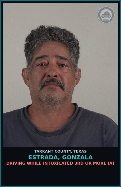 CCW arrest card for Estrada, Gonzala in Tarrant County: DRIVING WHILE INTOXICATED 3RD OR MORE IAT