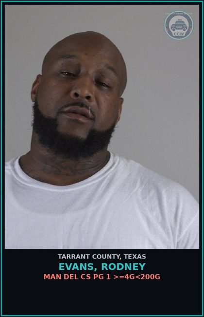 CCW arrest card for Evans, Rodney in Tarrant County: MAN DEL CS PG 1 >=4G<200G