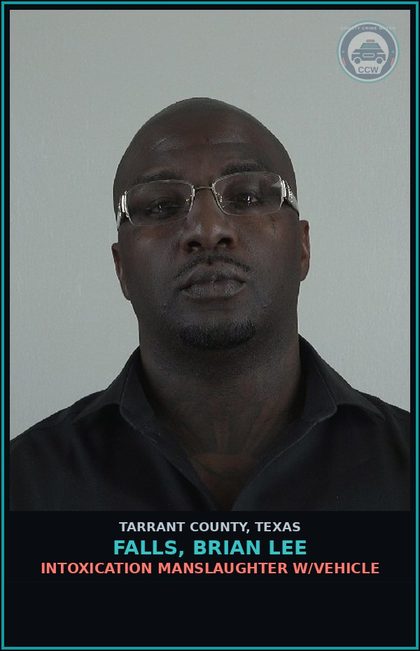 CCW arrest card for Falls, Brian Lee in Tarrant County: INTOXICATION MANSLAUGHTER W/VEHICLE