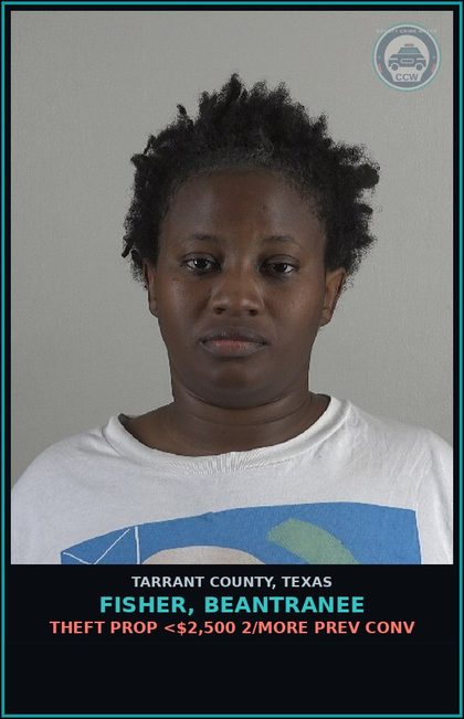 CCW arrest card for Fisher, Beantranee in Tarrant County: THEFT PROP <$2,500 2/MORE PREV CONV