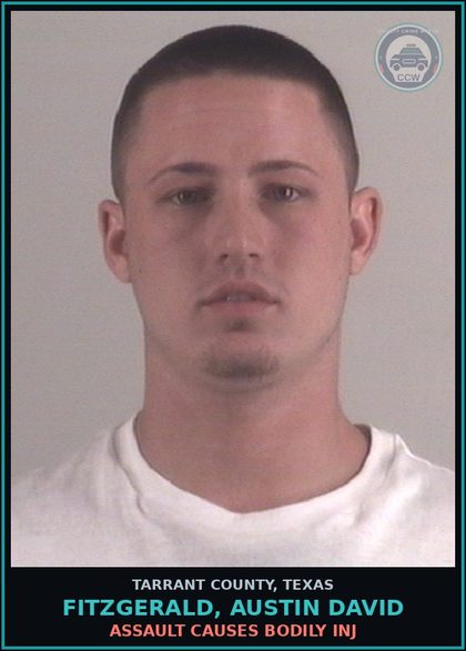 CCW arrest card for Fitzgerald, Austin David in Tarrant County: ASSAULT CAUSES BODILY INJ