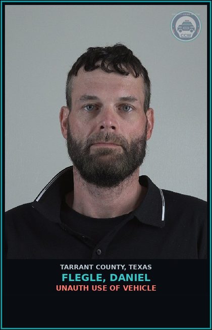 CCW arrest card for Flegle, Daniel in Tarrant County: UNAUTH USE OF VEHICLE