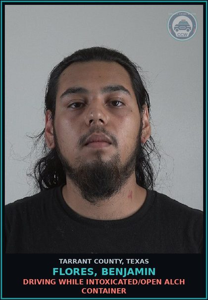 CCW arrest card for Flores, Benjamin in Tarrant County: DRIVING WHILE INTOXICATED/OPEN ALCH CONTAINER