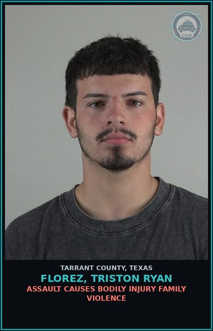 CCW arrest card for Florez, Triston Ryan in Tarrant County: ASSAULT CAUSES BODILY INJURY FAMILY VIOLENCE