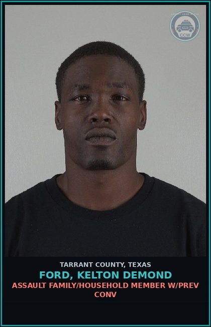 CCW arrest card for Ford, Kelton Demond in Tarrant County: ASSAULT FAMILY/HOUSEHOLD MEMBER W/PREV CONV
