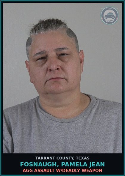 CCW arrest card for Fosnaugh, Pamela Jean in Tarrant County: AGG ASSAULT W/DEADLY WEAPON