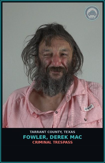 CCW arrest card for Fowler, Derek Mac in Tarrant County: CRIMINAL TRESPASS