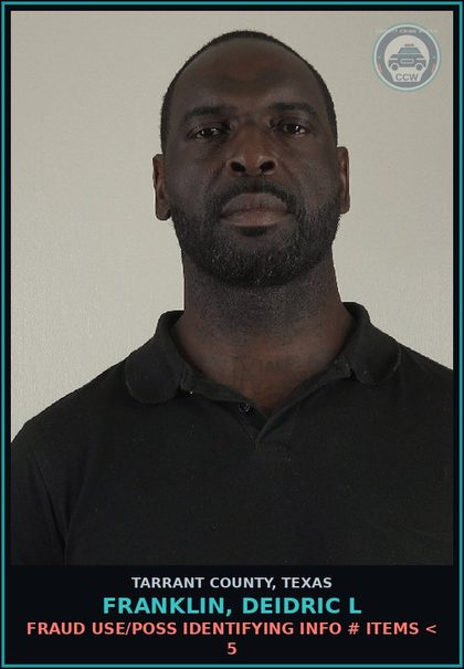 CCW arrest card for Franklin, Deidric L in Tarrant County: FRAUD USE/POSS IDENTIFYING INFO # ITEMS < 5