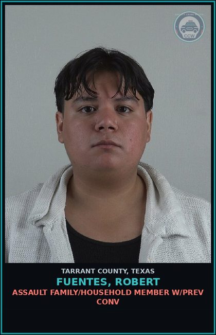 CCW arrest card for Fuentes, Robert in Tarrant County: ASSAULT FAMILY/HOUSEHOLD MEMBER W/PREV CONV