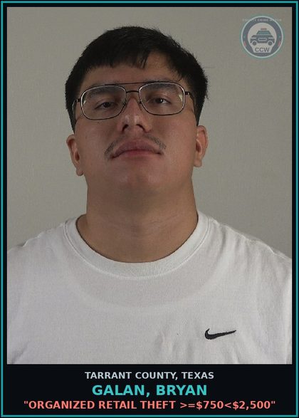 CCW arrest card for Galan, Bryan in Tarrant County, Texas: "ORGANIZED RETAIL THEFT >=$750<$2,500"