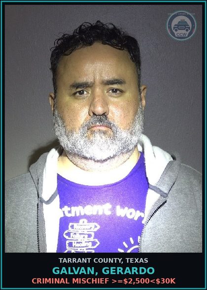 CCW arrest card for Galvan, Gerardo in Tarrant County, Texas: CRIMINAL MISCHIEF >=$2,500<$30K