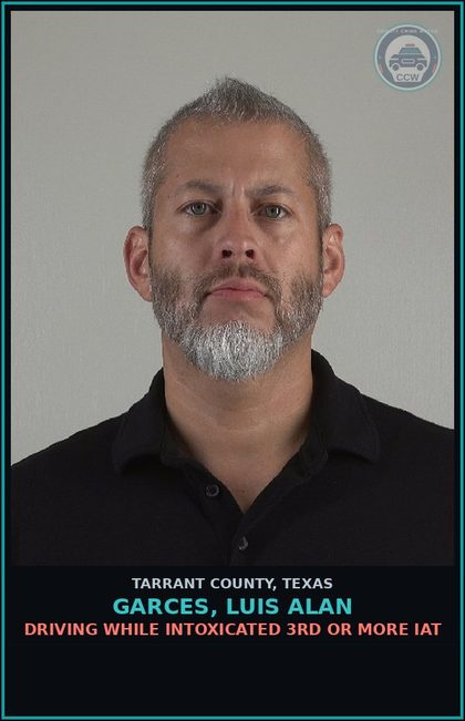 CCW arrest card for Garces, Luis Alan in Tarrant County: DRIVING WHILE INTOXICATED 3RD OR MORE IAT