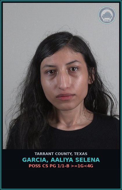 CCW arrest card for Garcia, Aaliya Selena in Tarrant County: POSS CS PG 1/1-B >=1G<4G