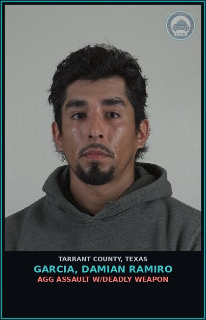 CCW arrest card for Garcia, Damian Ramiro in Tarrant County: AGG ASSAULT W/DEADLY WEAPON