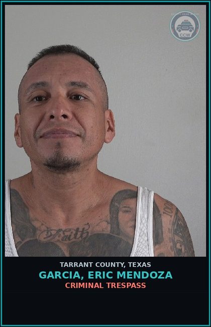 CCW arrest card for Garcia, Eric Mendoza in Tarrant County: CRIMINAL TRESPASS
