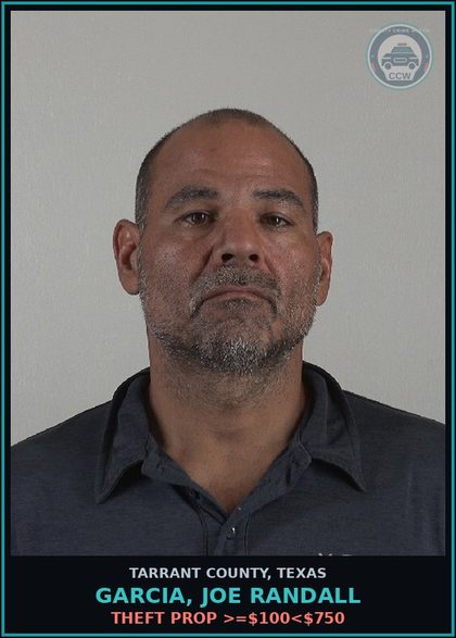 CCW arrest card for Garcia, Joe Randall in Tarrant County: THEFT PROP >=$100<$750
