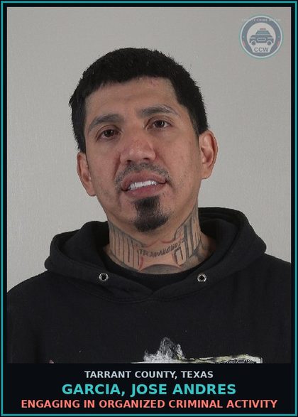 CCW arrest card for Garcia, Jose Andres in Tarrant County: ENGAGING IN ORGANIZED CRIMINAL ACTIVITY