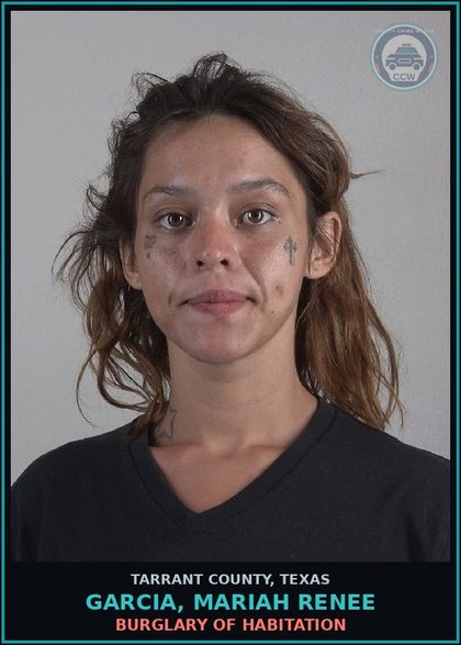 CCW arrest card for Garcia, Mariah Renee in Tarrant County: BURGLARY OF HABITATION
