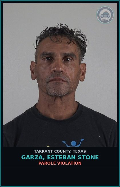 CCW arrest card for Garza, Esteban Stone in Tarrant County: PAROLE VIOLATION