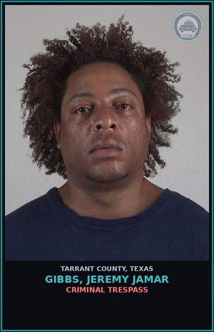 CCW arrest card for Gibbs, Jeremy Jamar in Tarrant County: CRIMINAL TRESPASS