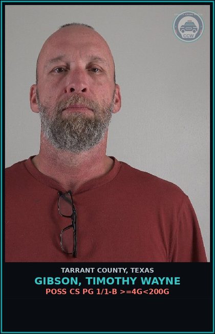 CCW arrest card for Gibson, Timothy Wayne in Tarrant County: POSS CS PG 1/1-B >=4G<200G