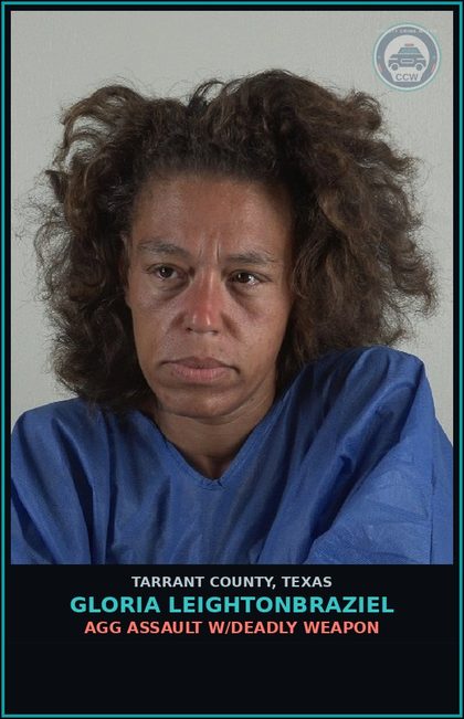 CCW arrest card for Gloria Leightonbraziel in Tarrant County: AGG ASSAULT W/DEADLY WEAPON