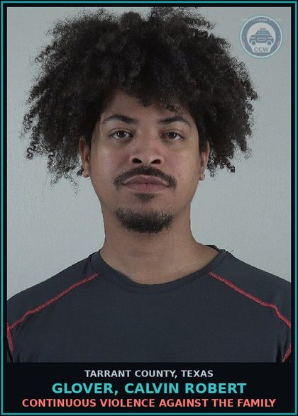 CCW arrest card for Glover, Calvin Robert in Tarrant County: CONTINUOUS VIOLENCE AGAINST THE FAMILY