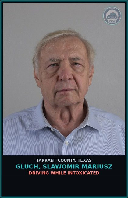 CCW arrest card for Gluch, Slawomir Mariusz in Tarrant County: DRIVING WHILE INTOXICATED