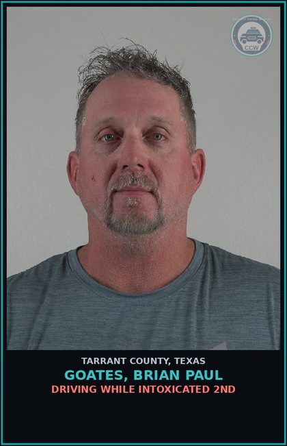 CCW arrest card for Goates, Brian Paul in Tarrant County: DRIVING WHILE INTOXICATED 2ND